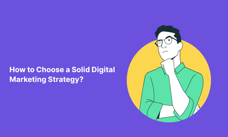 How to Choose a Solid Digital Marketing Strategy?